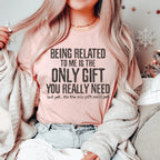 Being Related To Me Is The Only Gift You Really Need Tee Peachy Sunday