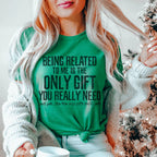 Being Related To Me Is The Only Gift You Really Need Tee Peachy Sunday