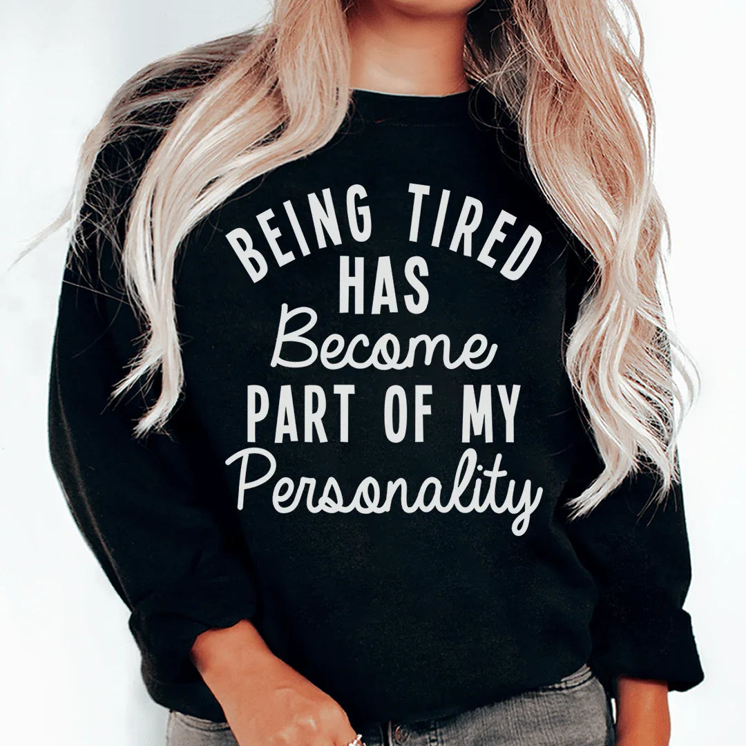 Being Tired Has Become Part Of My Personality Sweatshirt Peachy Sunday