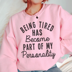 Being Tired Has Become Part Of My Personality Sweatshirt Peachy Sunday