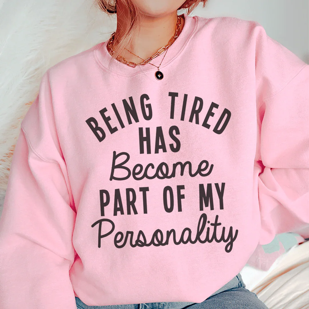 Being Tired Has Become Part Of My Personality Sweatshirt Peachy Sunday