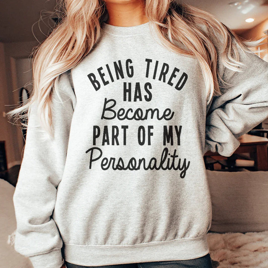 Being Tired Has Become Part Of My Personality Sweatshirt Peachy Sunday