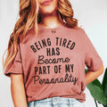 Being Tired Has Become Part Of My Personality Tee - SJB-DIAMOND ELITES