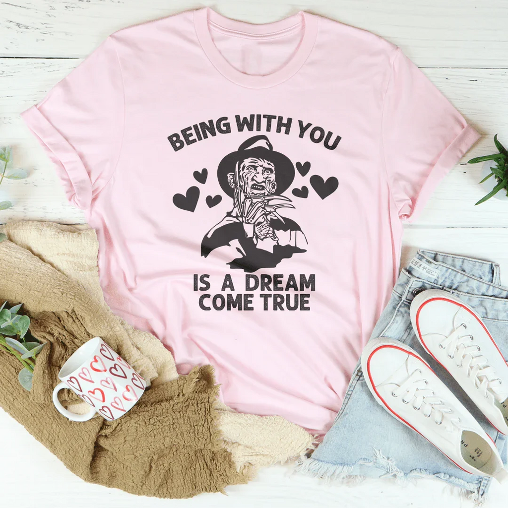 Being With You Is A Dream Come True Tee Peachy Sunday