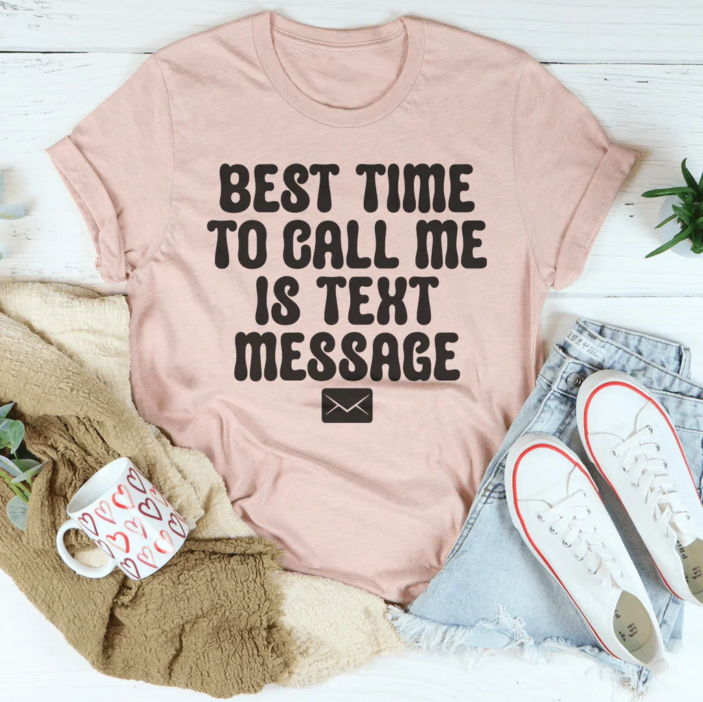 Best Time To Call Me Is Text Message Tee Peachy Sunday