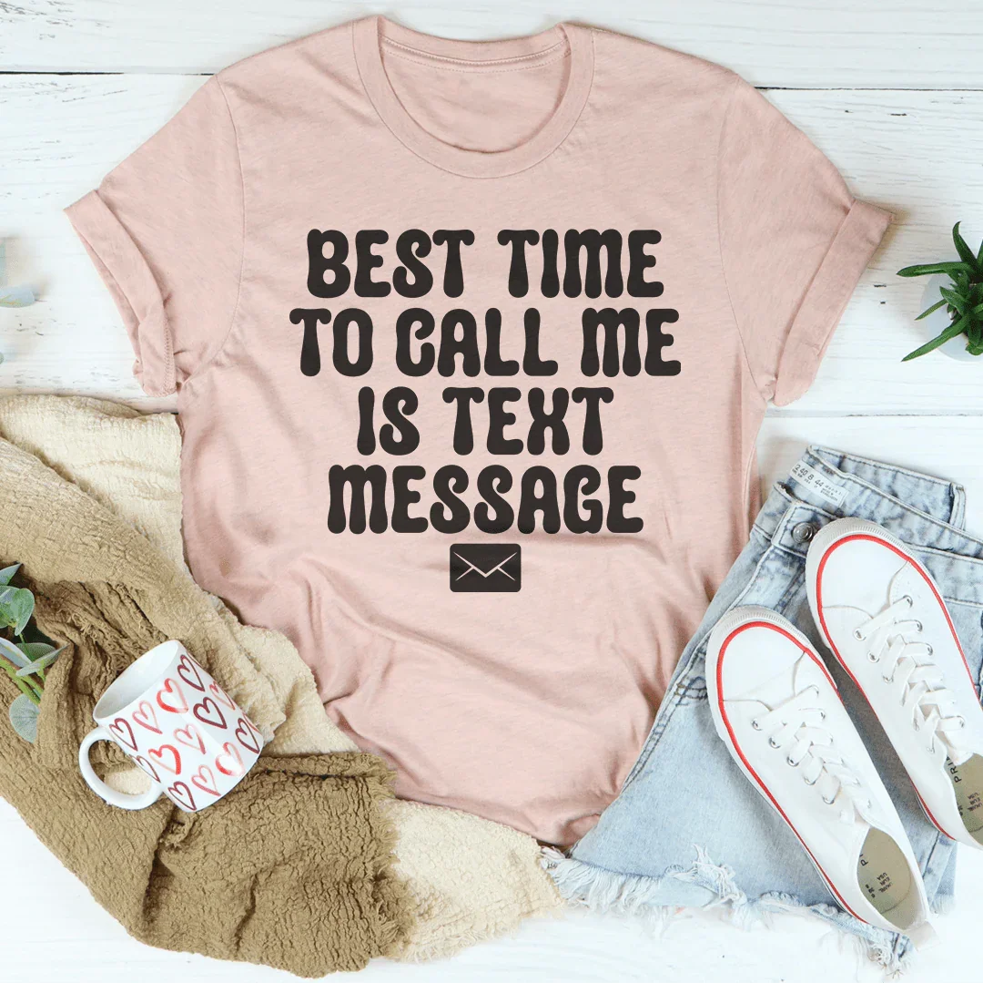 Best Time To Call Me Is Text Message Tee Peachy Sunday