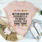 Better Grab My Dumbrella Tee