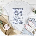 Better Late Than Ugly Tee Peachy Sunday