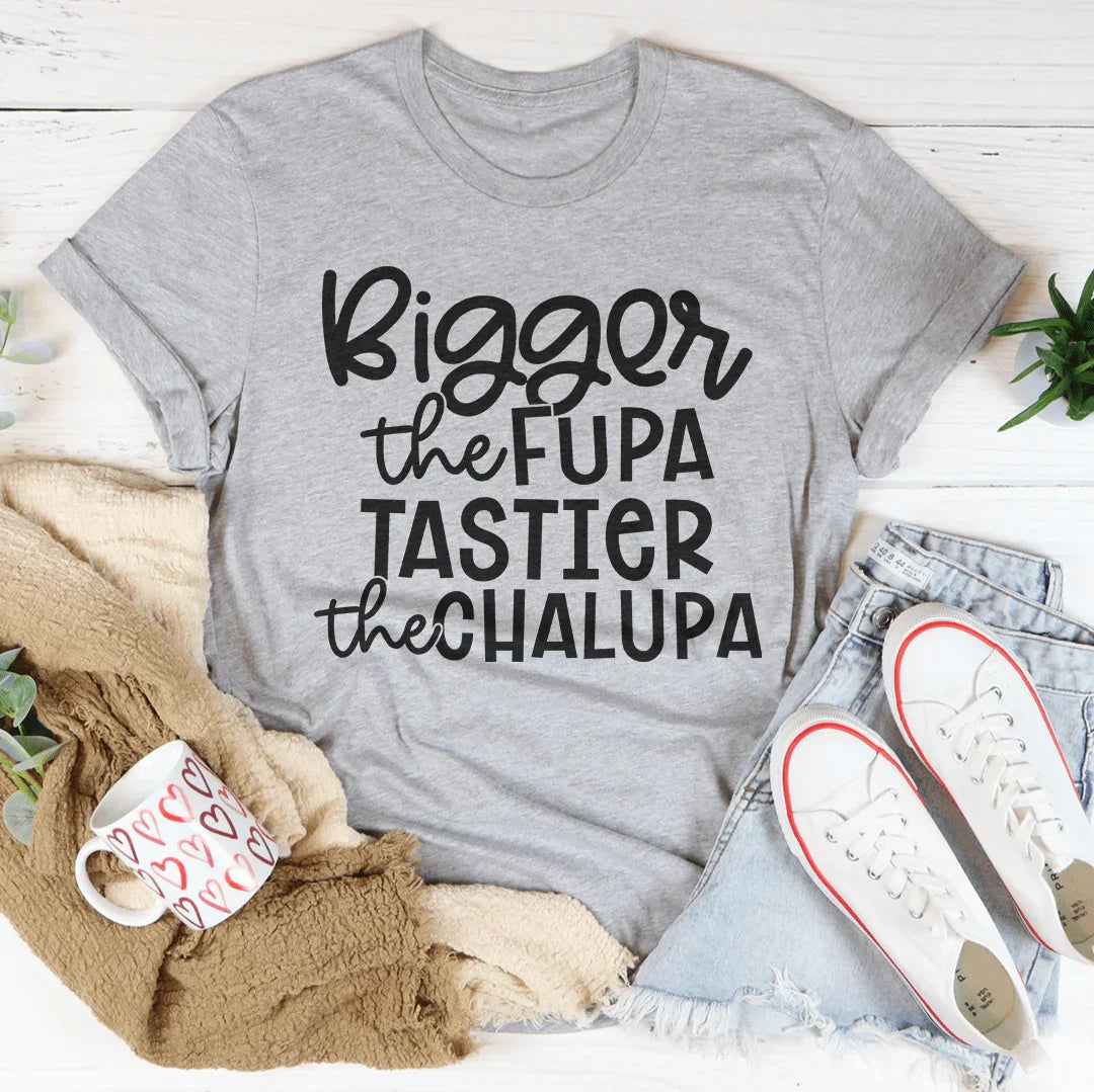Bigger The Fupa Tastier The Chalupa Tee Peachy Sunday