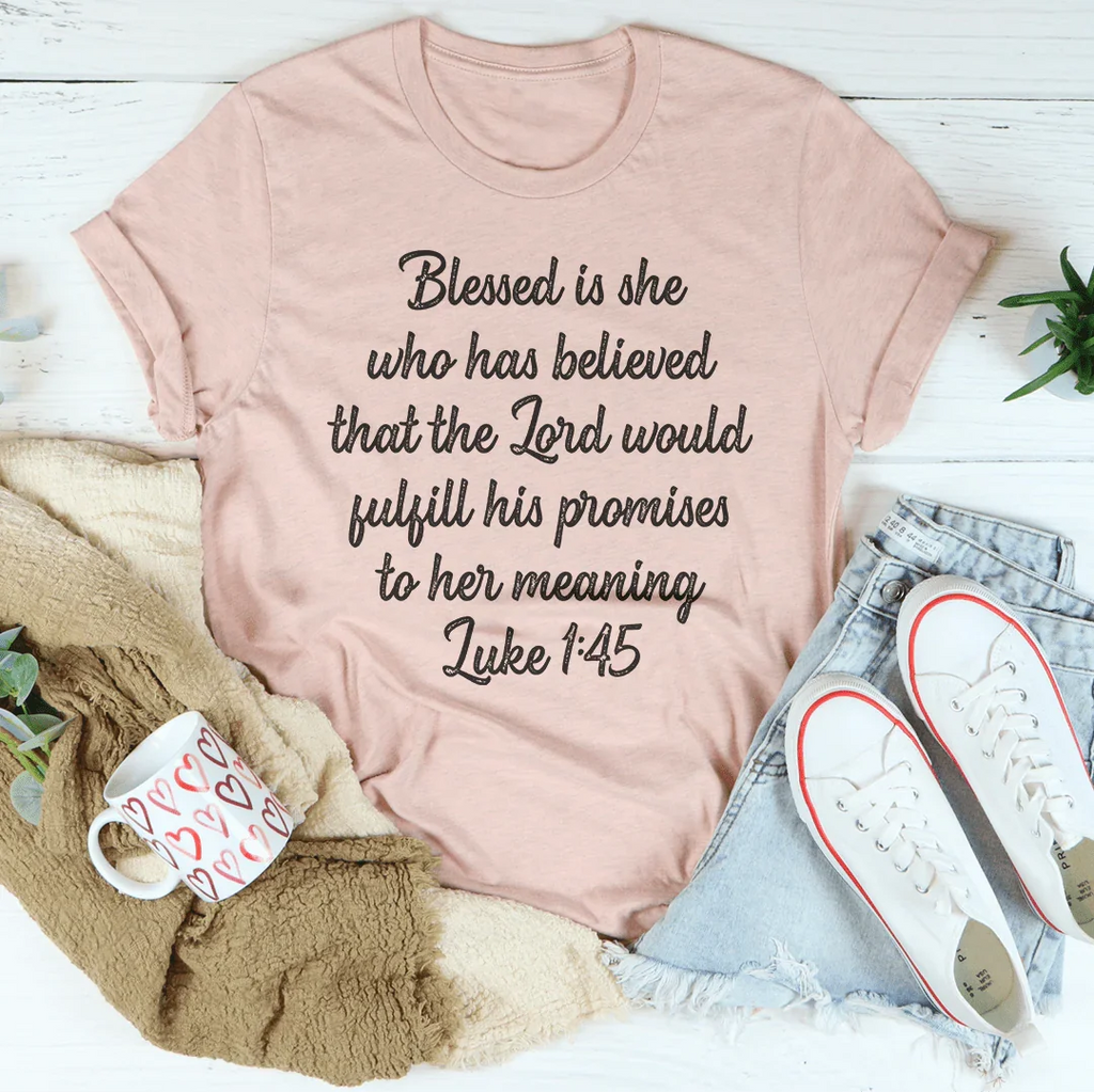 Blessed Is She Who Has Believed That The Lord Would Fulfill Tee Peachy Sunday