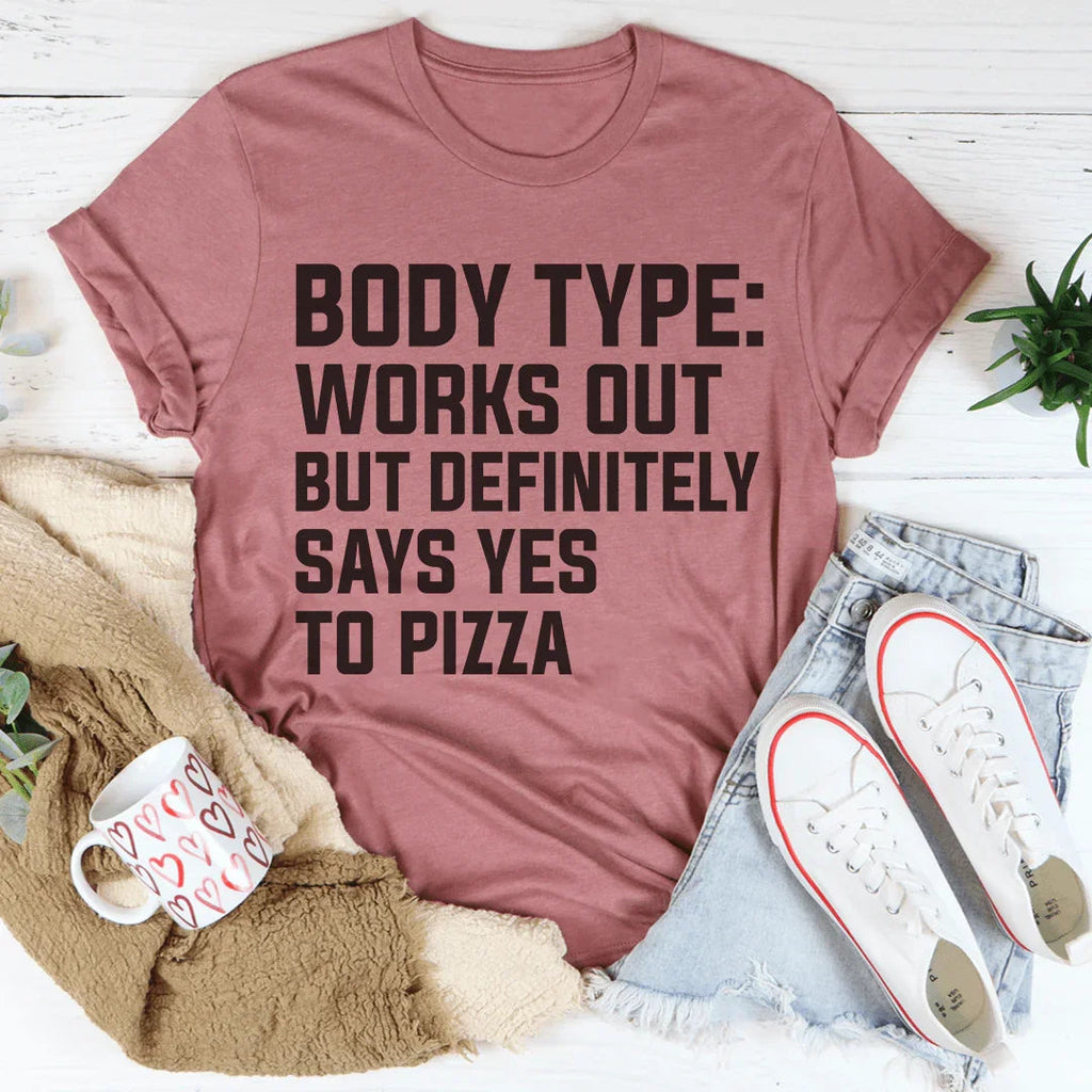 Body Type Works Out But Definitely Says Yes To Pizza Tee Peachy Sunday