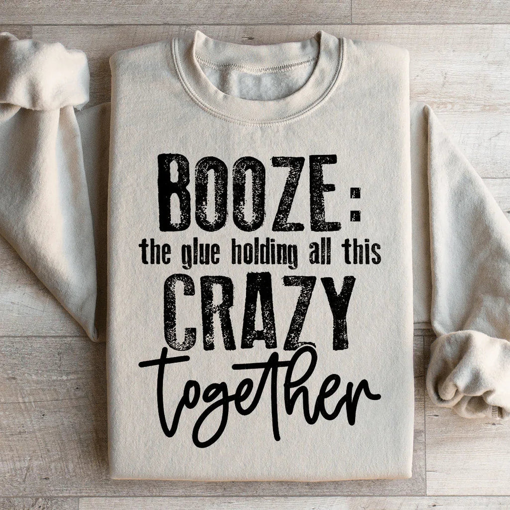 Booze The Glue Holding All This Crazy Together Sweatshirt Peachy Sunday