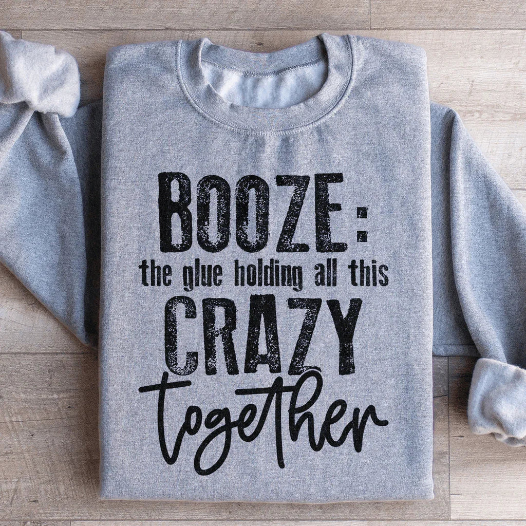 Booze The Glue Holding All This Crazy Together Sweatshirt Peachy Sunday