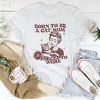 Born To Be A Cat Mom Forced To Work Tee Peachy Sunday