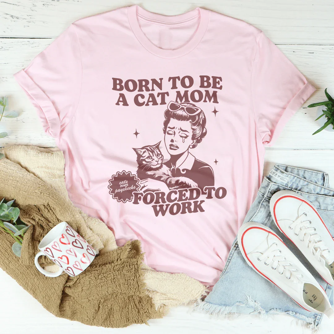 Born To Be A Cat Mom Forced To Work Tee Peachy Sunday