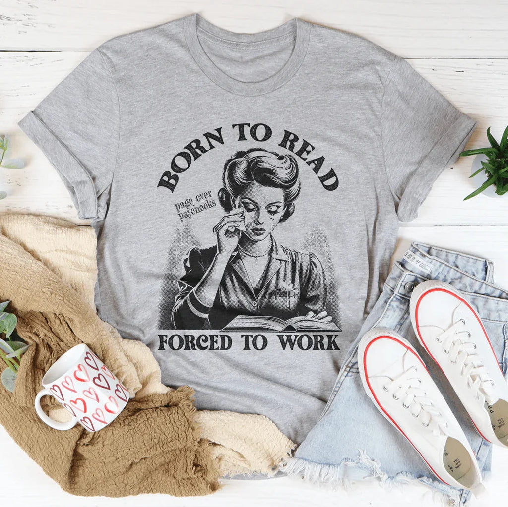 Born To Read Page Over Paychecks Forced To Work Tee Peachy Sunday