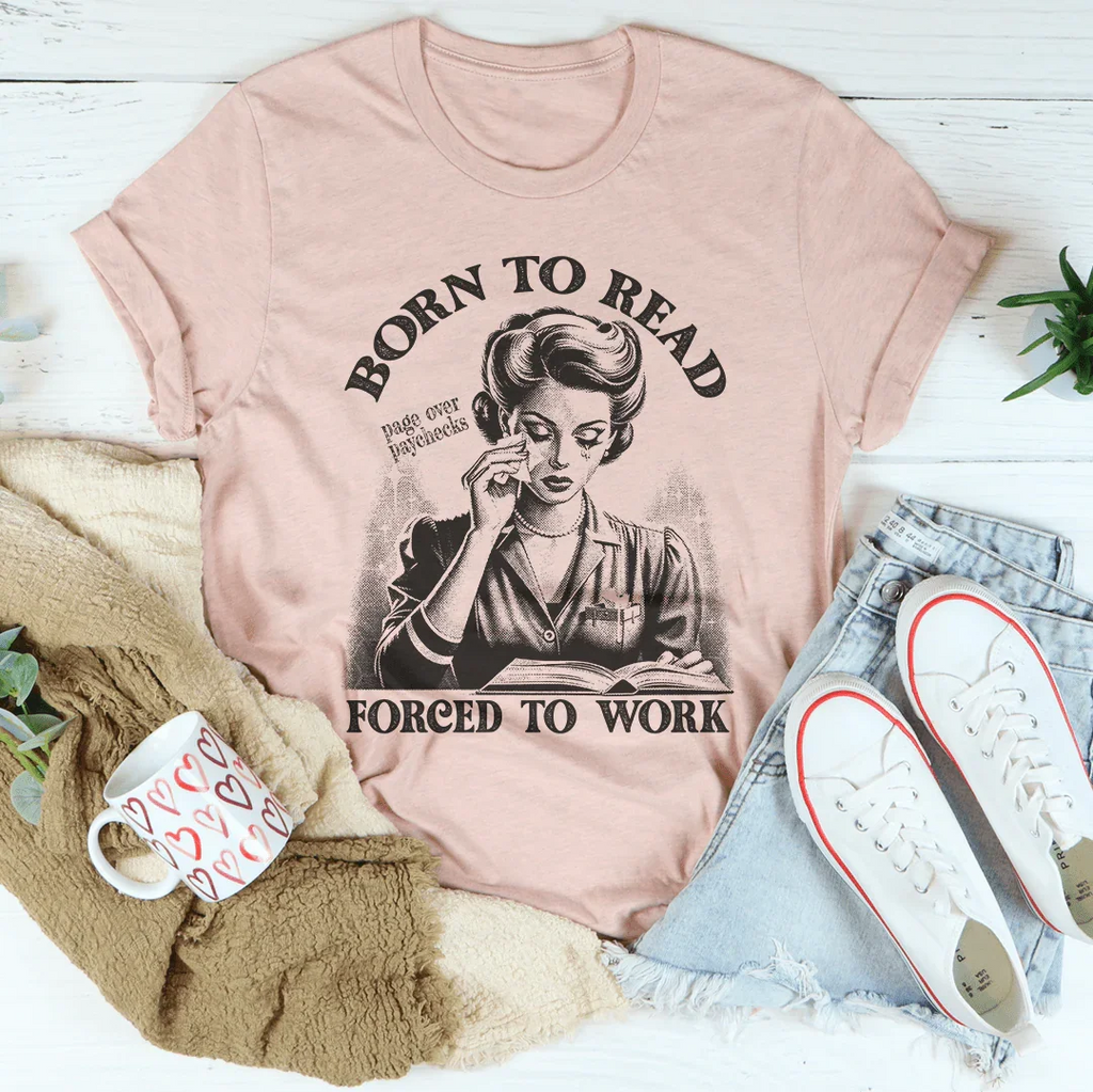 Born To Read Page Over Paychecks Forced To Work Tee Peachy Sunday