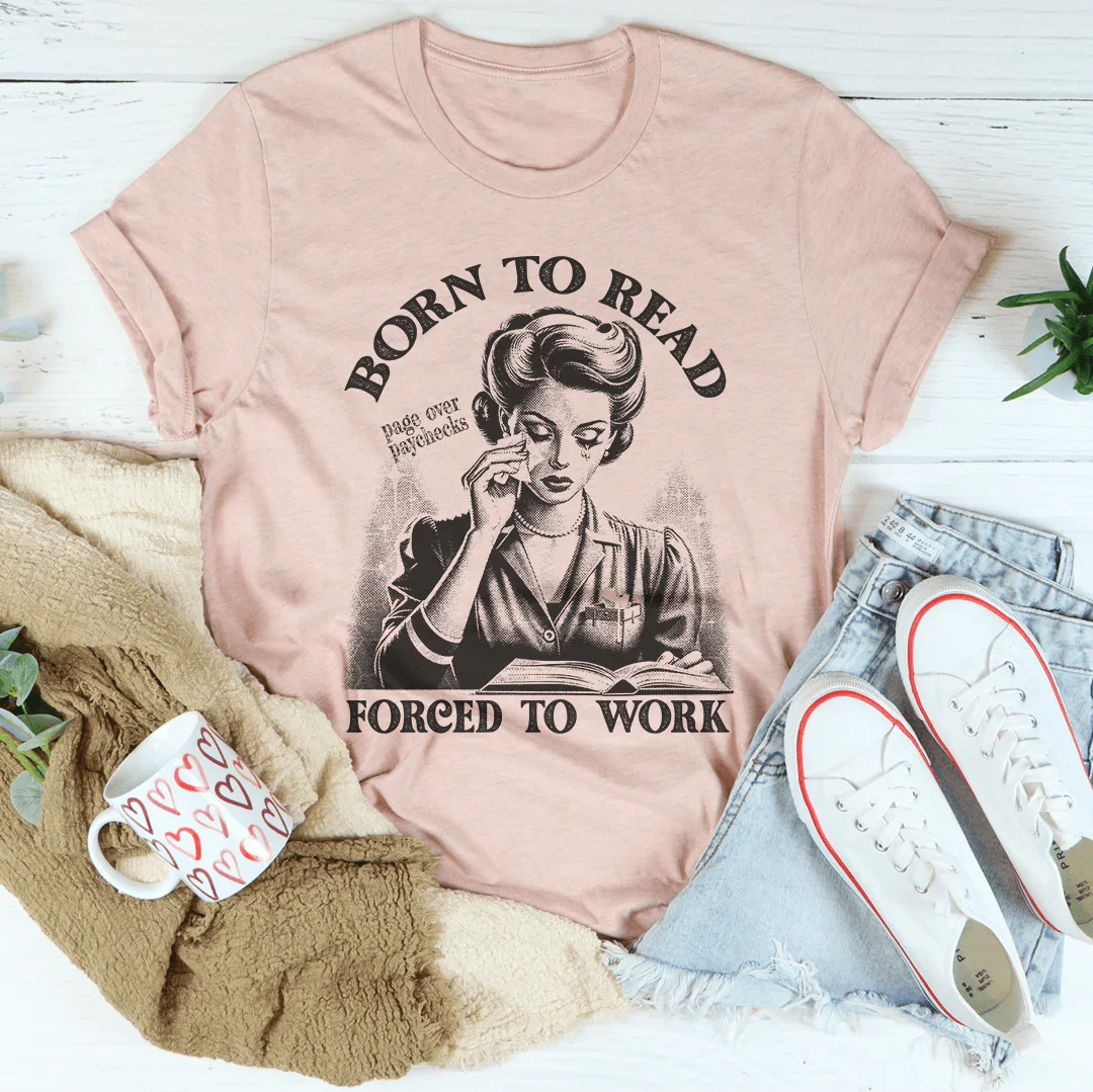 Born To Read Page Over Paychecks Forced To Work Tee Peachy Sunday