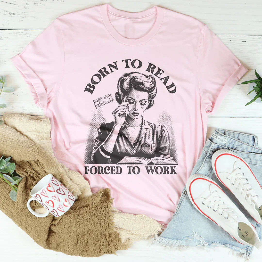 Born To Read Page Over Paychecks Forced To Work Tee Peachy Sunday