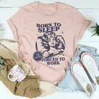 Born To Sleep Forced To Work Tee Peachy Sunday