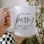 Funny 16oz Ceramic Mug I'm Not Bossy Just Always Right Coffee Gift BandsCo Straps