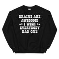 Brains Are Awesome I Wish Everybody Had One Sweatshirt Peachy Sunday