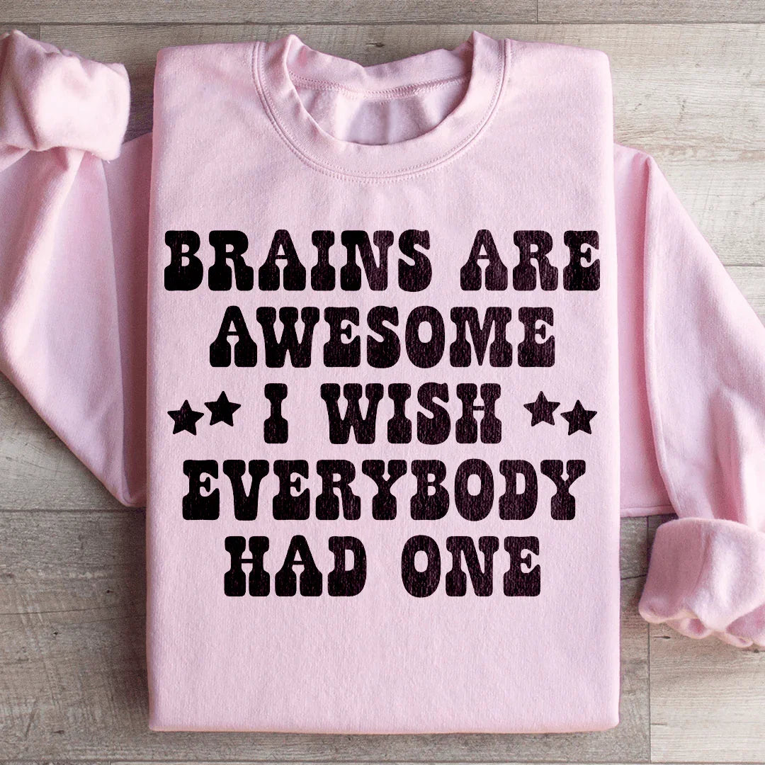 Brains Are Awesome I Wish Everybody Had One Sweatshirt Peachy Sunday
