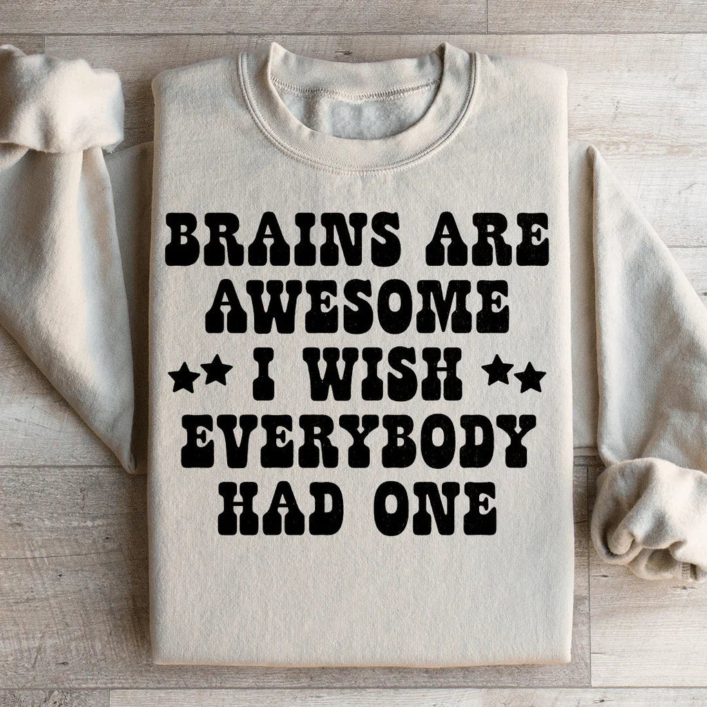 Brains Are Awesome I Wish Everybody Had One Sweatshirt Peachy Sunday