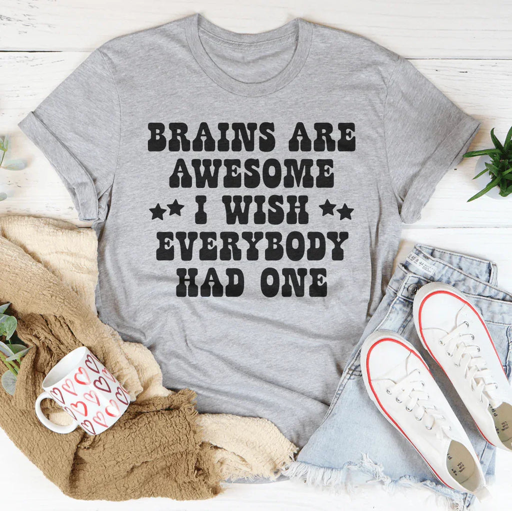 Brains Are Awesome I Wish Everybody Had One Tee Peachy Sunday