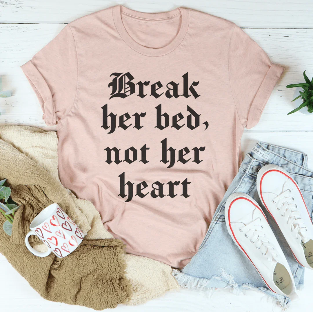 Break Her Bed Not Her Heart Tee Peachy Sunday