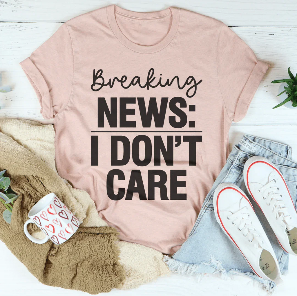 Breaking News I Don't Care Tee Peachy Sunday
