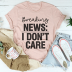 Breaking News I Don't Care Tee Peachy Sunday