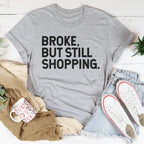 Broke But Still Shopping Tee