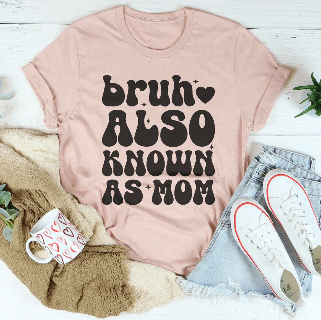 Bruh Also Known As Mom Tee Peachy Sunday