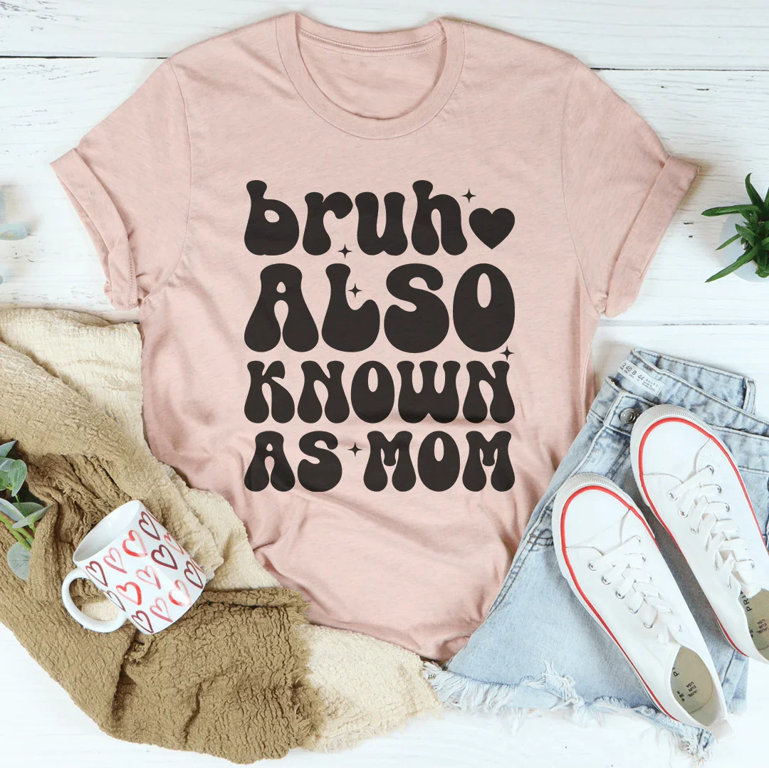 Bruh Also Known As Mom Tee Peachy Sunday