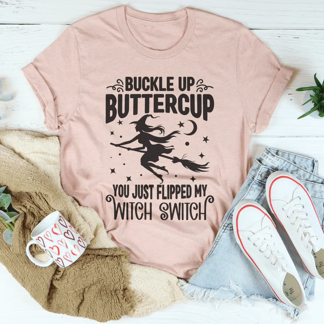 Buckle Up Buttercup You Just Flipped My Witch Switch Tee Peachy Sunday