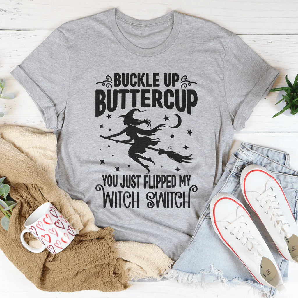 Buckle Up Buttercup You Just Flipped My Witch Switch Tee Peachy Sunday