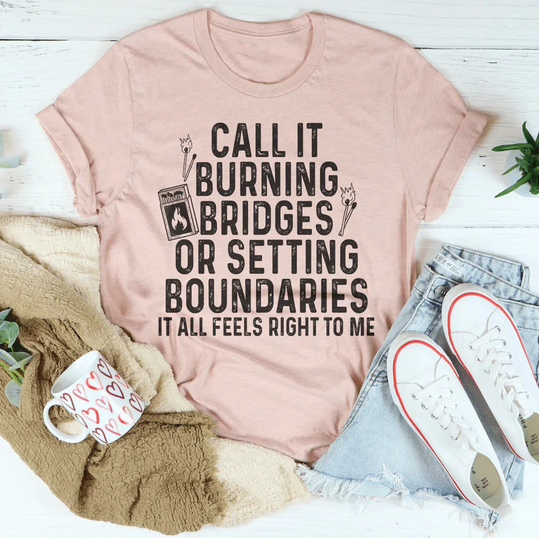 Burning Bridges Or Setting Boundaries Tee Peachy Sunday