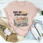 Bury Me Upside Down So The World Can Kiss My A-s Tee Peachy Sunday