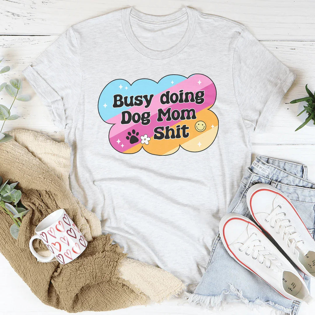 Busy Doing Dog Mom S-it Tee Peachy Sunday