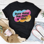 Busy Doing Dog Mom S-it Tee Peachy Sunday