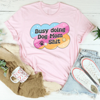 Busy Doing Dog Mom S-it Tee Peachy Sunday