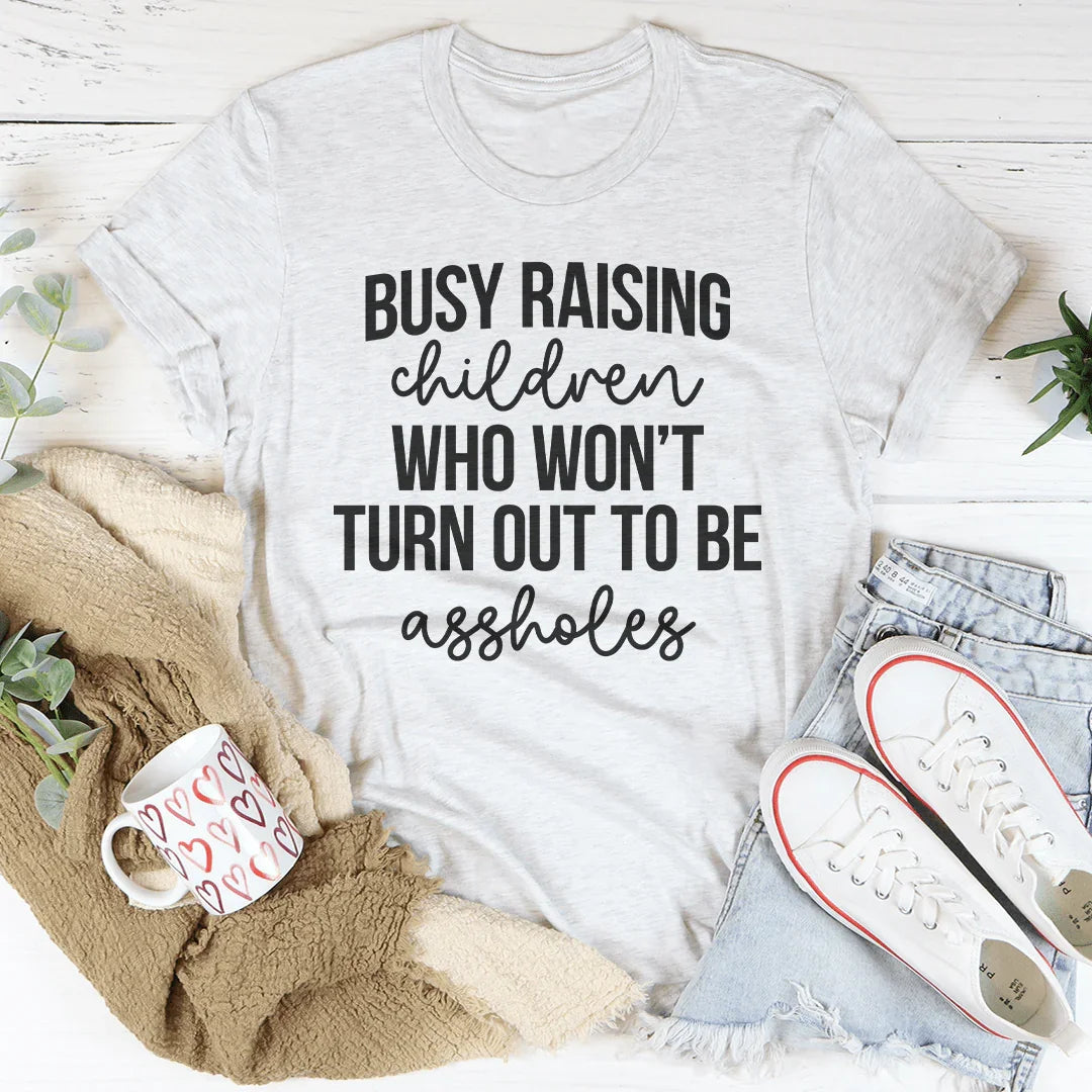 Busy Raising Children Who Won’t Turn Out Tee Peachy Sunday