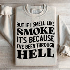 But If I Smell Like Smoke It's Because L've Been Through Hell Sweatshirt Peachy Sunday