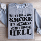 But If I Smell Like Smoke It's Because L've Been Through Hell Sweatshirt Peachy Sunday