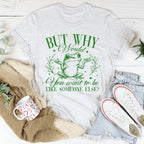 But Why Would You Want To Be Like Someone Else Tee Peachy Sunday