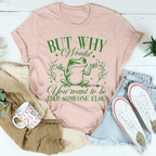 But Why Would You Want To Be Like Someone Else Tee Peachy Sunday