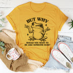 But Why Would You Want To Be Like Someone Else Tee Peachy Sunday