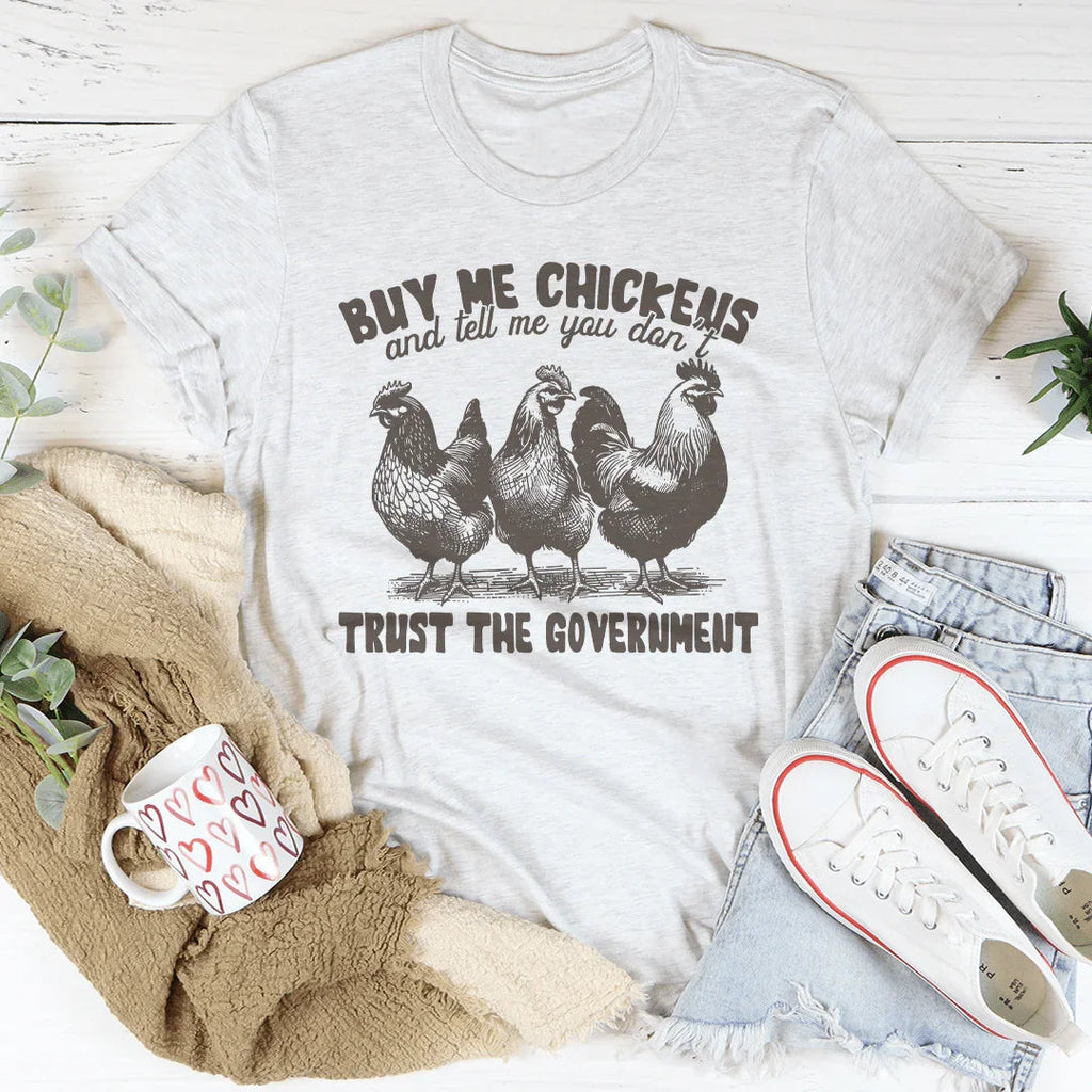 Buy Me Chickens And Tell Me You Don't Trust The Government Tee Peachy Sunday