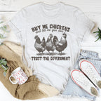 Buy Me Chickens And Tell Me You Don't Trust The Government Tee Peachy Sunday